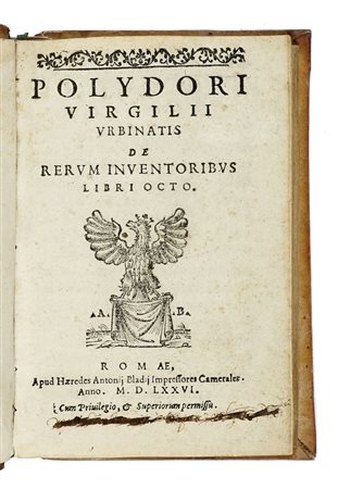 Virgilio Polidoro, De rerum inventoribus libri octo. Romae: apud haeredes Antonij Bladij impressores camerales, 1576.