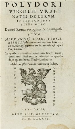 Virgilio Polidoro, De rerum inventoribus libri octo. Lugduni: apud Ant. Gryphium, 1586.