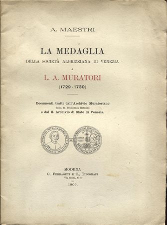  
MAESTRI  A. -  La medaglia della Società Albirizziana di Venezia a L. A. Muratori.  Modena, 1909 
 