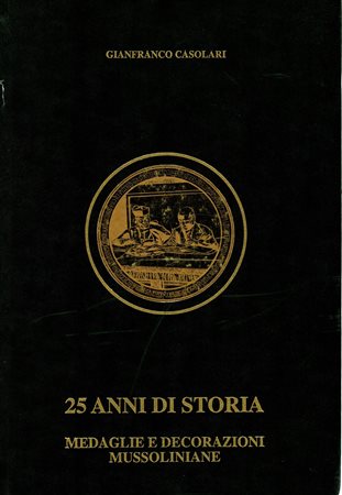  
CASOLARI  Gian Franco. -  25 anni di storia. Medaglie e Decorazioni mussoliniane 1922 – 1945.  Rimini,  1996 
 