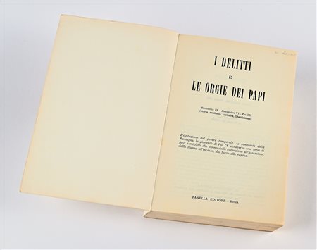 ANONIMO - I DELITTI E LE ORGIE DEI PAPI: BENEDETTO IX, ALESSANDRO VI, PIO IX (STORIA, EROTISMO, CURIOSITA, LIBERTINISMO)