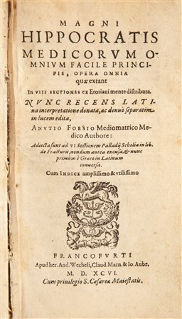 Magni Hippocratis Medicorum omnium facile principis Opera Omnia quae extant in VIII sectiones ex Erotiani mente distributa