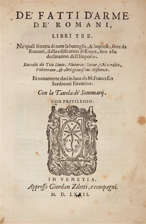 Francesco Serdonati - De' fatti d'arme de' romani, libri tre. Ne' quali si tratta di tutte le battaglie e imprese, fatte da Romani, dalla edification di Roma, fino alla declinatione dell'Imperio