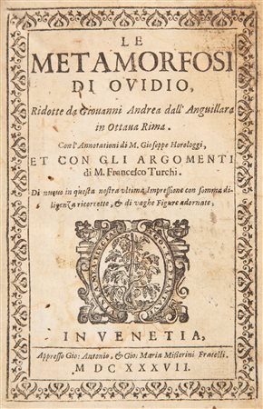 Ovidio - Le Metamorfosi. Ridotte da Giovanni Andrea dall'Anguillara in ottava Rima. Con l'annotazioni di Gioseppe Horologgi et con gli argomenti di M. Francesco Turchi