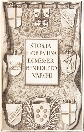 Storia Fiorentina di Messer Benedetto Varchi. Nella quale principalmente si contengono l'ultime Rivoluzioni della Repubblica Fiorentina, e lo Stabilimento del Principato nella Casa de' Medici