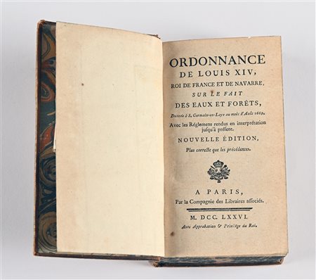 Ordonnance de Louis XIV, Roi de France et de Navarre, sur le fait des Eaux et Forêts, Donnée à S. Germain-en-Laye au mois d'Août 1669. Avec les Réglemens rendus en interprétation jusqu'à présent. Nouvelle Edition