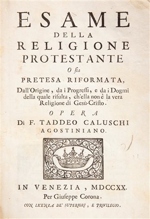 Taddeo Caluschi - Esame della religione protestante O sia Pretesa Riformata Dall'origine, da i Progressi, e da i Dogmi della quale risulta ch'ella non è la vera Religione di Gesù Cristo