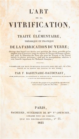 F. Bastenaire-Daudenart - L'art de la Vetrification Ou Traité Élémentaire, Théorique Et Pratique De La Fabrication Du Verre... Suivi D'un Vocabulaire Des Mots Techniques