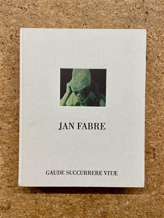 JAN FABRE - Jan Fabre. Gaude succurrere vitae, 2002