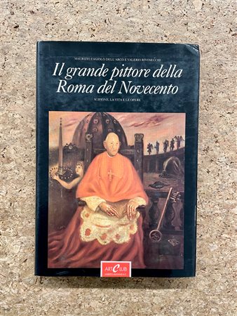 SCIPIONE - Scipione, la vita e le opere. Il grande pittore della Roma del Novecento, 1988