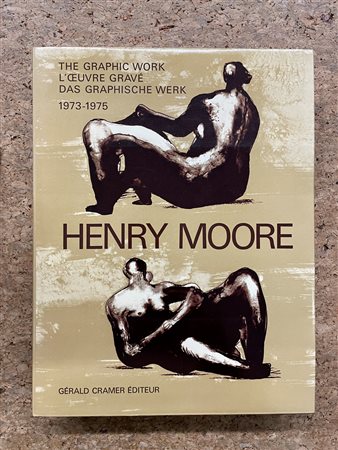 MONOGRAFIE DI ARTE GRAFICA (HENRY MOORE) - Henry Moore. The graphic work 1973-1975, 1976