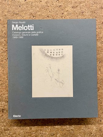 MONOGRAFIE DI ARTE GRAFICA (FAUSTO MELOTTI) - Fausto Melotti. Catalogo generale della grafica. Incisioni, Volumi e Cartelle 1969-1986, 2008