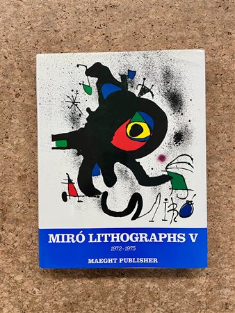 MONOGRAFIE DI ARTE GRAFICA (JOAN MIRÓ) - Joan Miró Lithographs V 1972-1975, 1992