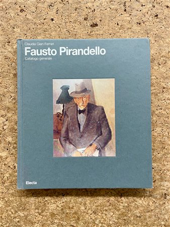 FAUSTO PIRANDELLO - Fausto Pirandello. Catalogo generale, 2009