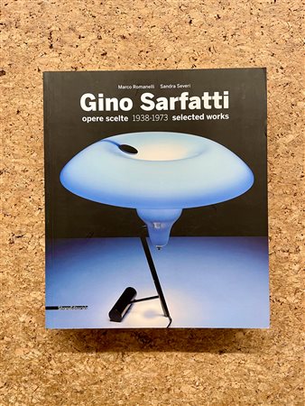 DESIGN (GINO SARFATTI) - Gino Sarfatti. Opere scelte 1938-1973 selected worls, 2012