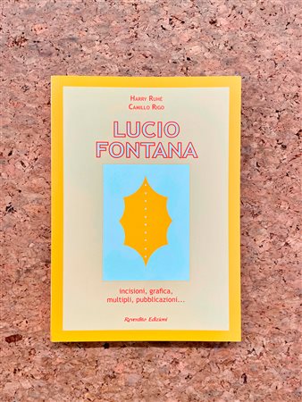 LUCIO FONTANA - Lucio Fontana. Incisioni, grafica, multipli, pubblicazioni…, 2006