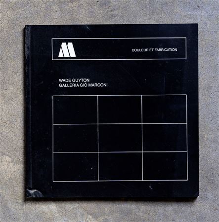 WADE GUYTON(1972)Couleur et fabrication2011Catalogo illustrato edito in...