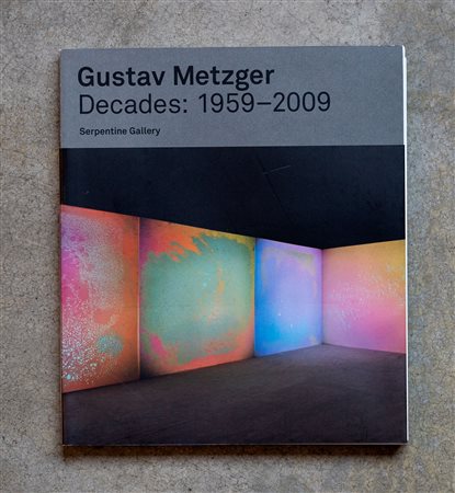 GUSTAV METZGER(1926 - 2017)Decades: 1959 - 20092009Catalogo illustrato edito...