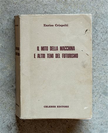 ENRICO CRISPOLTI(1933 - 2018)Il mito della macchina e altri temi del...