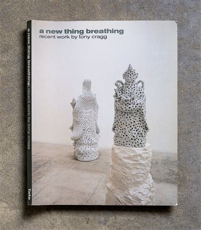 TONY CRAGG(1949)A new thing breathing. Recent work by Tony Cragg2000Catalogo...