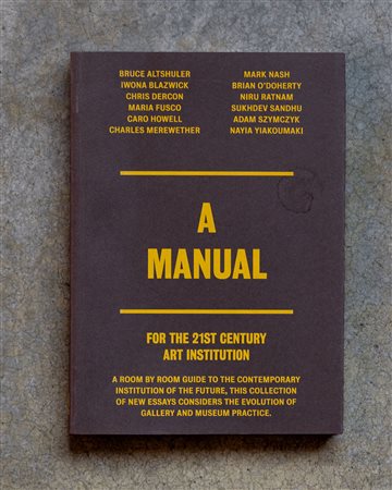 AUTORI VARIA manual for the 21st Century art institution2009Catalogo...