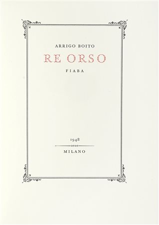 Boito Arrigo, Re Orso. Fiaba. Verona: Officina Bodoni, 1948. In-8° (mm...