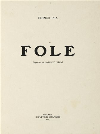 Pea Enrico, Fole. Pescara: Industrie Grafiche, 1910. In-8° (mm 215x160)....