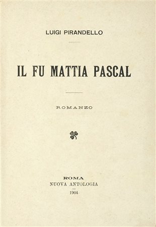 Pirandello Luigi, Il fu Mattia Pascal. Roma: Nuova Antologia, 1904. In-8° (mm...