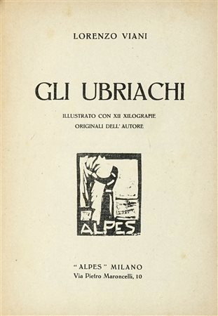 Viani Lorenzo, Gli ubriachi. Milano: Alpes, 1923. In-8° (mm 195x135). Pagine...