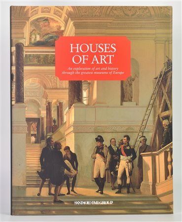 AA. VV. HOUSES OF ART. AN EXPLORATION OF ART AND HISTORY THROUGH THE GREATEST...