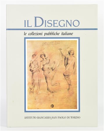 Sciolla Gianni Carlo (a cura di) IL DISEGNO. LE COLLEZIONI PUBBLICHE ITALIANE...