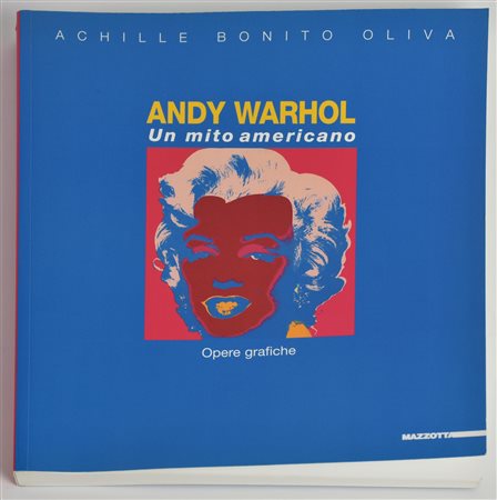 ANDY WARHOL. UN MITO AMERICANO. OPERE GRAFICHE catalogo della mostra a cura...