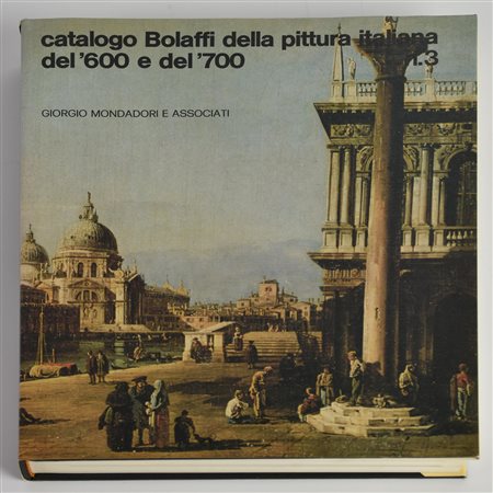 CATALOGO BOLAFFI DELLA PITTURA ITALIANA DEL SEICENTO E DEL SETTECENTO, VOL.3...