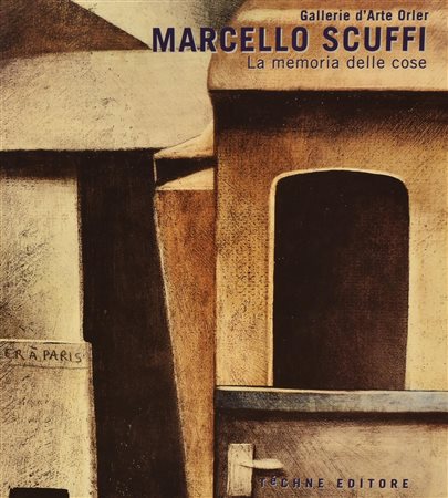 MARCELLO SCUFFI. MEMORIA DELLE COSE Testi di Paolo Rizzi Catalogo della...