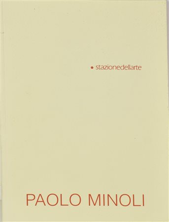 LOTTO DI CATALOGHI PAOLO MINOLI composto da: - Paolo Minoli, stazione...