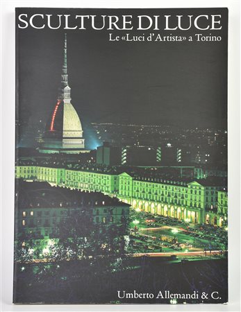 Gianelli Ida SCULTURE DI LUCE. LE LUCI D'ARTISTA A TORINO, 2005 A cura di...