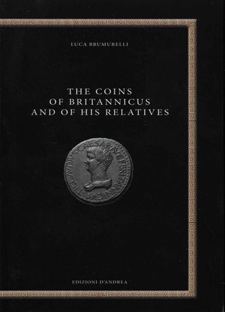 BRUMURELLI, L. - The coins of Britannicus and of his relatives. Bari, 2020