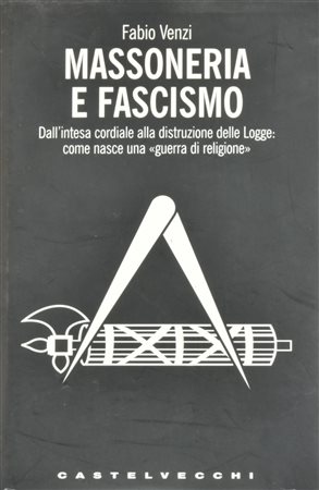 Venzi Fabio MASSONERIA E FASCISMO edito da Castelvecchi pubblicato nel 2008