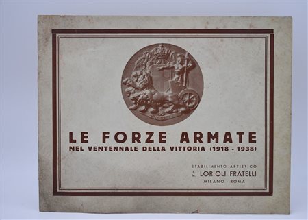 LE FORZE ARMATE NELLE CONIAZIONI DELLO STABILIMENTO ARTISTICO F. M. LORIOLI. 1938. 