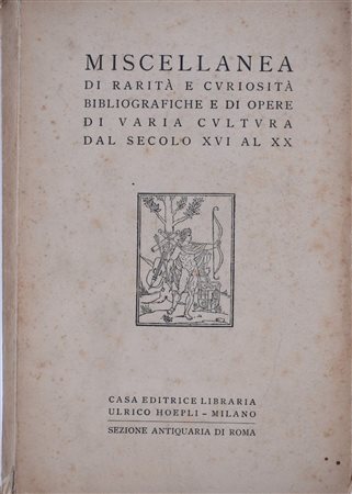 LIBRERIA ANTIQUARIA ULRICO HOEPLI MISCELLANEA DI RARITÀ E CURIOSITÀ BIBLIOGRAFICHE E DI OPERE DI VARIA CULTURA DAL SECOLO XVI AL XX. 1936. 