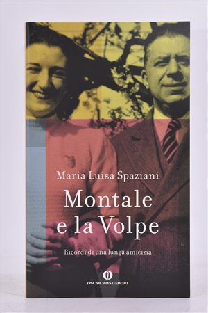 SPAZIANI, Maria Luisa. MONTALE E LA VOLPE. STORIA DI UNA LUNGA AMICIZIA. 2011. 