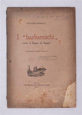 MORELLI, Vincenzo. I “BARBARESCHI” CONTRO IL REGNO DI NAPOLI. CON DOCUMENTI INEDITI E FACSIMILI. 1920. 