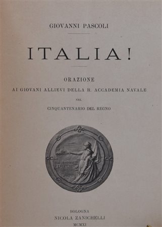 PASCOLI, Giovanni. ITALIA! ORAZIONE AI GIOVANI ALLIEVI DELLA REALE ACCADEMIA NAVALE NEL CINQUANTENARIO DEL REGNO. 1911. 