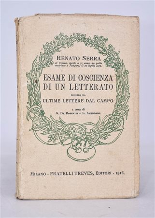 SERRA, Renato. ESAME DI COSCIENZA DI UN LETTERATO. SEGUITO DA ULTIME LETTERE DAL CAMPO. 1916. 