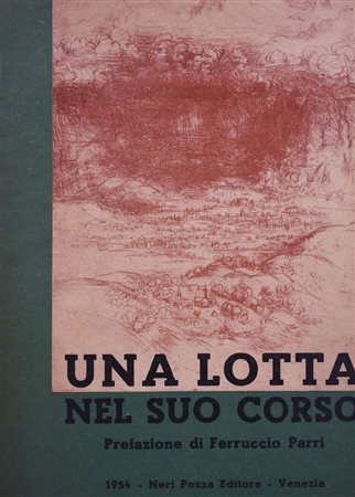 UNA LOTTA NEL SUO CORSO. LETTERE E DOCUMENTI POLITICI E MILITARI DELLA RESISTENZA E DELLA LIBERAZIONE. 1954. 