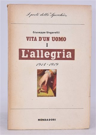 UNGARETTI, Giuseppe. L'ALLEGRIA (1914-1919). VITA DI UN UOMO I. 1942. 