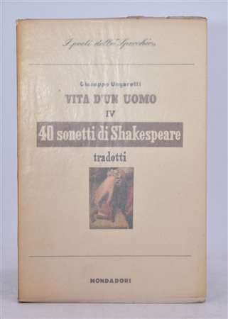 UNGARETTI, Giuseppe. 40 SONETTI DI SHAKESPEARE. VITA DI UN UOMO IV. 1946. 