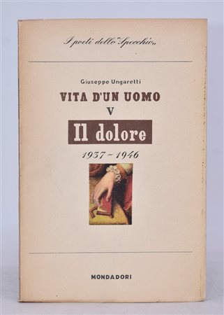 UNGARETTI, Giuseppe. IL DOLORE (1937-1946). VITA DI UN UOMO V. 1947. 