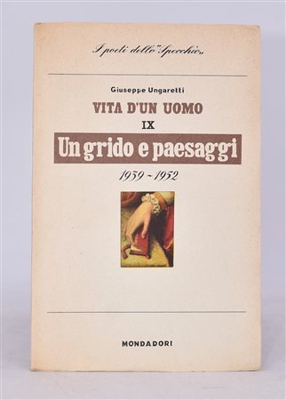 UNGARETTI, Giuseppe. UN GRIDO E PAESAGGI (1939-1952). VITA D'UN UOMO IX. 1954. 