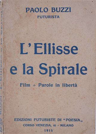 BUZZI, Paolo. L'ELLISSE E LA SPIRALE. FILM + PAROLE IN LIBERTÀ. 1915. 